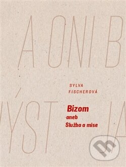 Levně Bizom aneb Služba a mise - Sylva Fischerová - kniha z kategorie Beletria