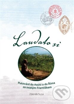 Levně Laudato si (Putování do Assisi a do Říma za svatým Františkem) - kniha z kategorie Cestopisy