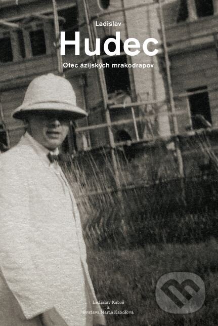 Levně Ladislav Hudec (Otec ázijských mrakodrapov) - Ladislav Kaboš, Svatava Maria Kabošová - kniha z kategorie Architektúra