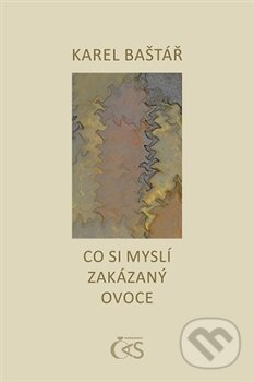 Levně Co si myslí zakázaný ovoce - Karel Baštář - kniha z kategorie Poézia