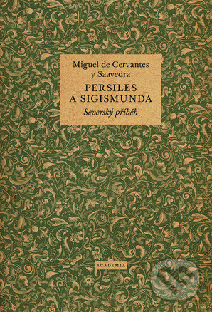 Kniha: Persiles a Sigismunda (Miguel de Cervantes Saavedra). Academia, 2016