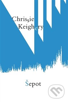 Levně Šepot - Chrissie Keighery - kniha z kategorie Beletria