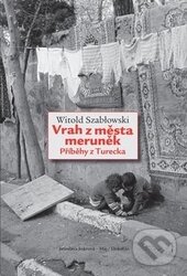 Vrah z města meruněk - Witold Szabłowski, Dokořán, 2016