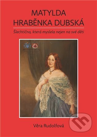 Levně Matylda - hraběnka Dubská (Šlechtična, která myslela nejen na své děti) - kniha z kategorie Životopisy