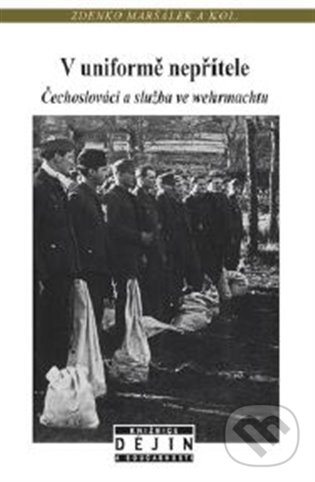 Levně V uniformě nepřítele (Čechoslováci a služba ve wehrmachtu) - kniha z kategorie 20. storočia