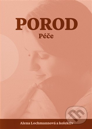 Levně Porod (Péče) - Alena Lochmannová - kniha z kategorie Vzťahy a rodina