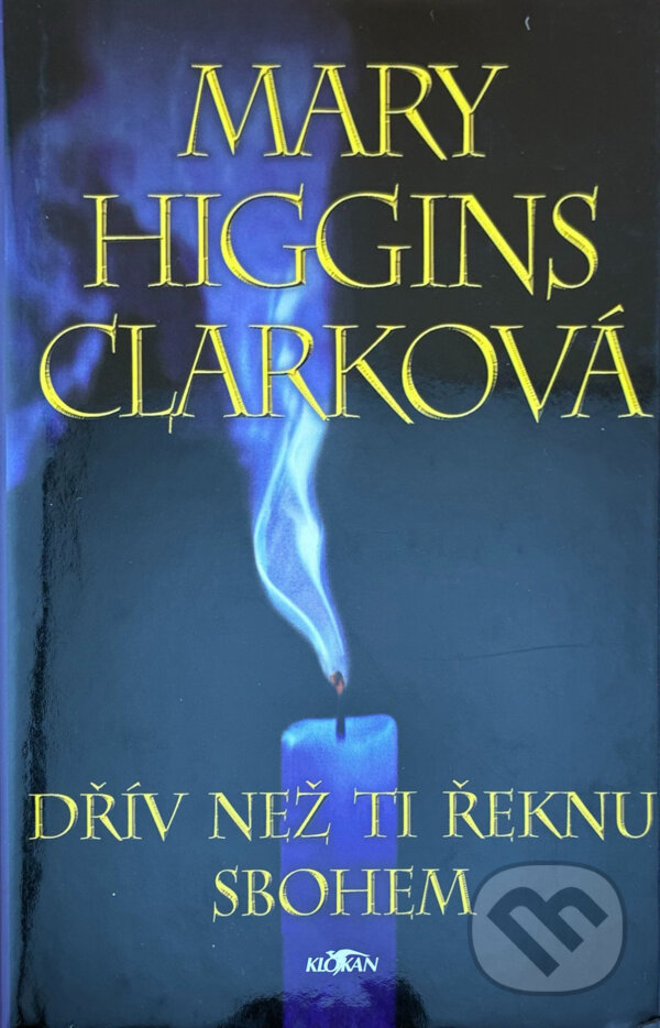 Kniha: Dřív než ti řeknu sbohem (Mary Higgins Clark). Alpress, 2000