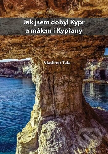 Kniha: Jak jsem dobyl Kypr a málem i kypřany (Vladimír Tala)
