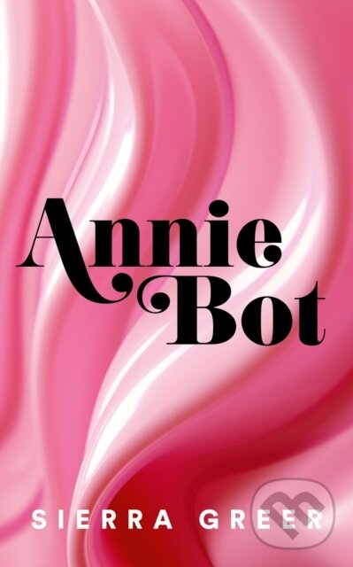 Levně Annie Bot - Sierra Greer - kniha z kategorie Sci-fi