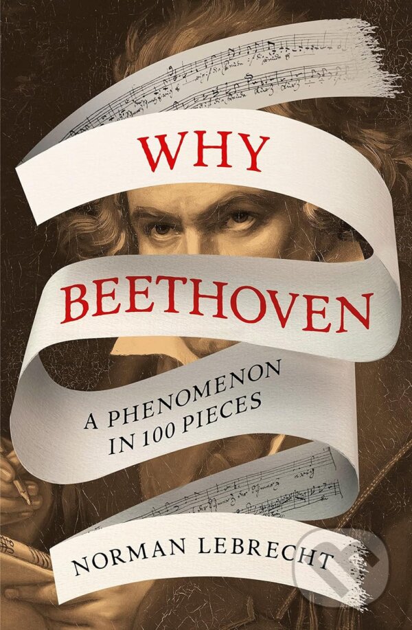 Levně Why Beethoven (A Phenomenon in 100 Pieces) - Norman Lebrecht - kniha z kategorie Dejiny hudby