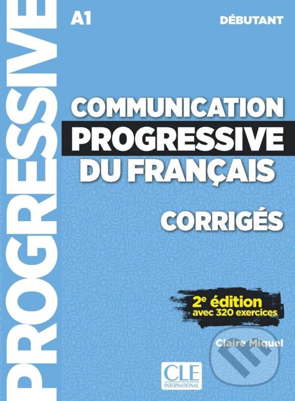 Communication progressive du français - Niveau débutant (A1) - Corrigés - 2ème édition - Claire Miquel, Cle International