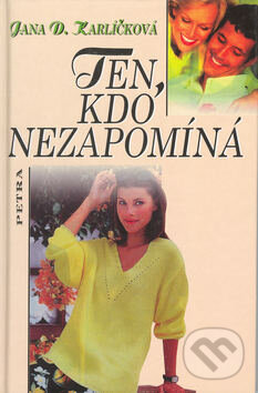 Kniha: Ten, kdo nezapomíná (Jana Karlíčková). SPIRA OBCHODNÍ SLUŽBA, 2002