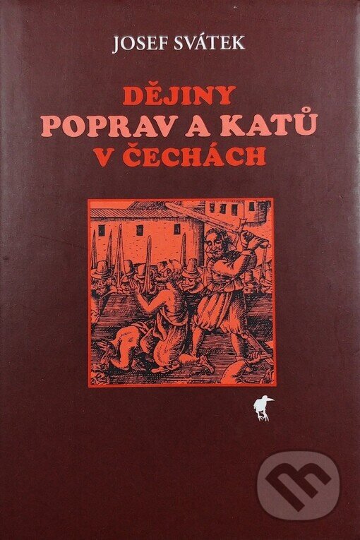Kniha: Dějiny poprav a katů v Čechách (Josef Svátek). Havran, 2004