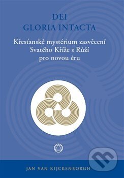 Levně Dei Gloria Intacta (Křesťanské mystérium zasvěcení Svatého Kříže s Růží pro novou éru) - kniha z kategorie Mágia a okultizmus