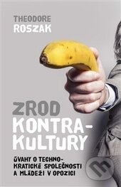 Levně Zrod kontrakultury (Úvahy o technokratické společnosti a mládeži v opozici) - kniha z kategorie Sociológia