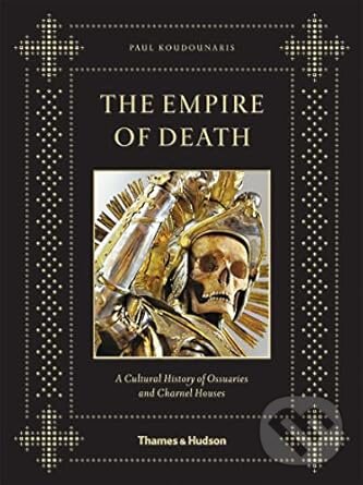 Levně The Empire of Death (A Cultural History of Ossuaries and Charnel Houses) - kniha z kategorie História