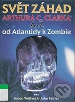 Kniha: Svět záhad Arthura C. Clarka A - Z (John Fairley). Argo, 1999