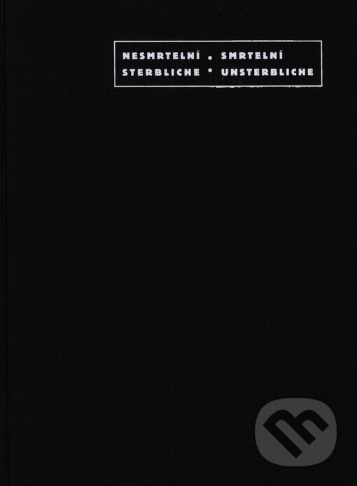 Kniha: Nesmrtelní . Smrtelní (Steffen Höhne a Věra Koubová). Nakladatelství Franze Kafky, 2002