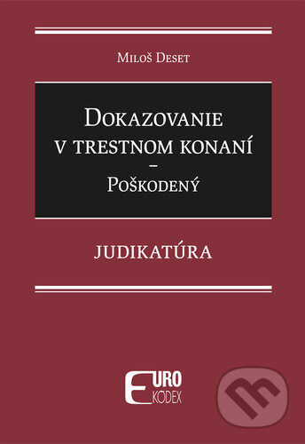 Dokazovanie v trestnom konaní - Poškodený - Miloš Deset, Eurokódex, 2024