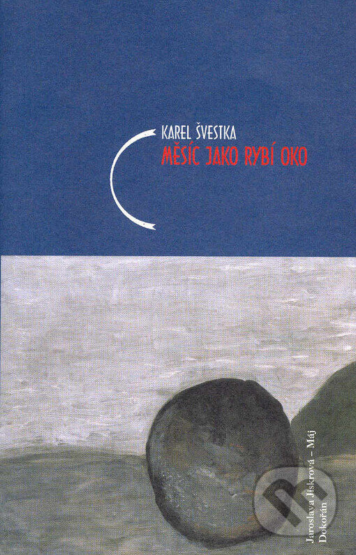 Kniha: Měsíc jako rybí oko (Karel Švestka). Dokořán, 2003