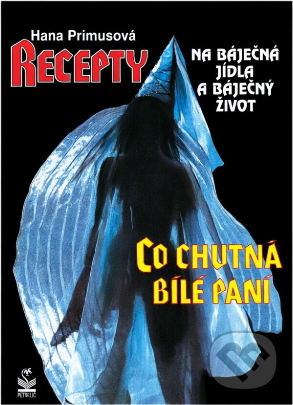 Kniha: Recepty na báječná jídla a báječný život (Hana Primusová). Petrklíč, 1995