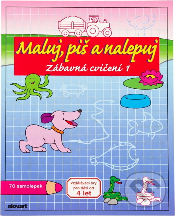Kniha: Maluj, piš a nalepuj : zábavná cvičení : vzdělávací hry pro děti od 4 let (Giorgia Isacchi). Slovart, 2008