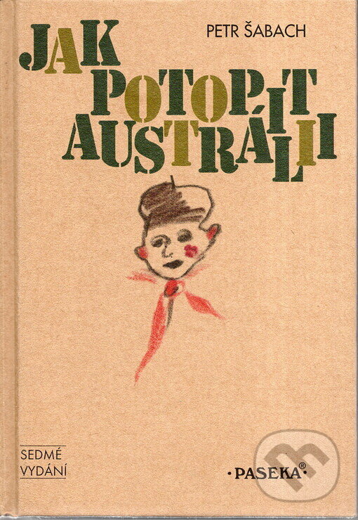 Kniha: Jak potopit Austrálii (Petr Šabach). Paseka, 2010