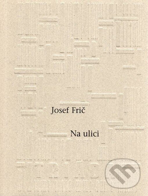 Kniha: Na ulici (Josef Frič). Triáda, 2002