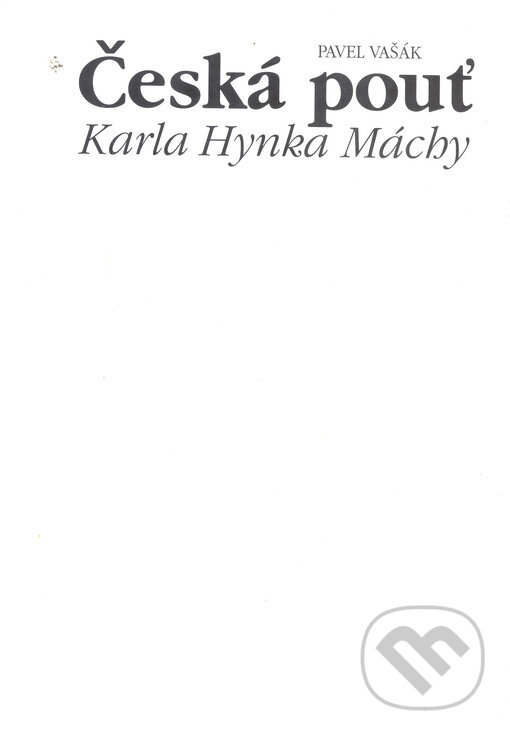 Kniha: Česká pouť Karla Hynka Máchy (Pavel Vašák). Karolinum, 1999