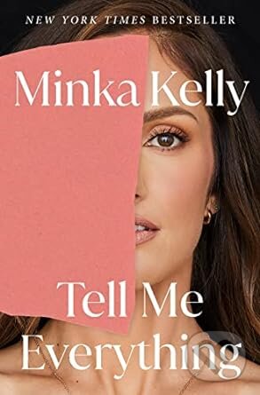 Levně Tell Me Everything (A Memoir) - Minka Kelly - kniha z kategorie Životopisy