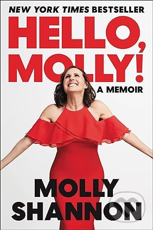 Levně Hello Molly (A Memoir) - Molly Shannon, Sean Wilsey - kniha z kategorie Autobiografie