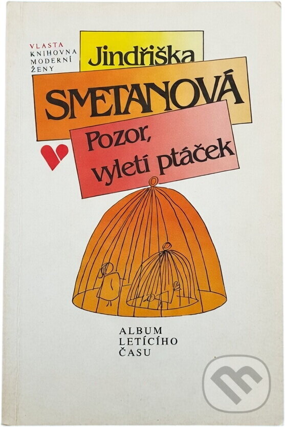 Kniha: Pozor, vyletí ptáček : album letícího času (Jindřiška Smetanová). Československý spisovatel, 1993