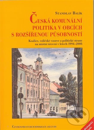 Kniha: Česká komunální politika v obcích s rozšířenou působností (Stanislav Balík). Centrum pro studium demokracie a kultury, 2008