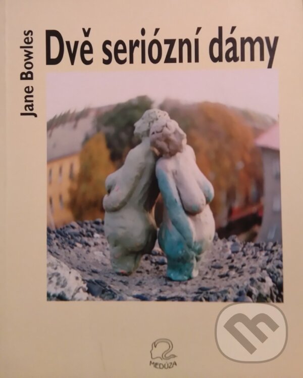 Kniha: Dvě seriózní dámy (Jane Bowles). Medusa, 1999