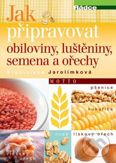Jak připravovat obiloviny, luštěniny, semena a ořechy - Stanislava Jarolímková, Edice knihy Omega, 2019