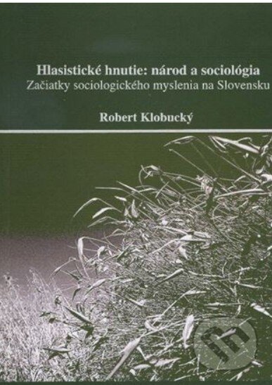 Levně Hlasistické hnutie- národ a sociológia (začiatky sociologického myslenia na Slovensku) - kniha z kategorie História