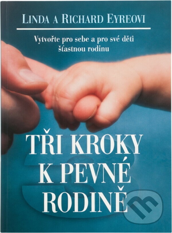 Kniha: Tři kroky k pevné rodině (Linda Eyre a Richard M. Eyre). Votobia, 1996