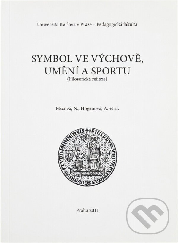 Kniha: Symbol ve výchově, umění a sportu : (filosofická reflexe) (Anna Hogenová a Naděžda Pelcová). , 2011