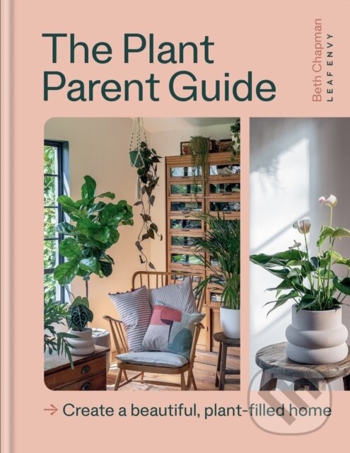 Levně The Plant Parent Guide (Create a beautiful, plant-filled home) - kniha z kategorie Dom, byt a záhrada