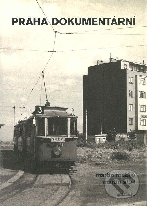 Kniha: Praha dokumentární (Martin Matějů a Martin Štoll). Malá Skála, 2007