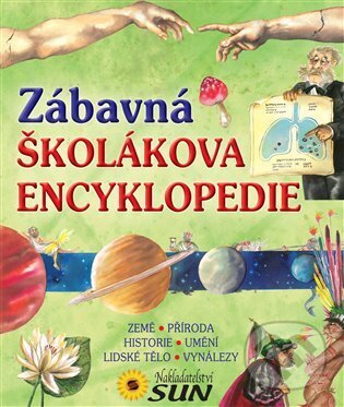 Kniha: Zábavná školákova encyklopedie (SUN). SUN, 2013