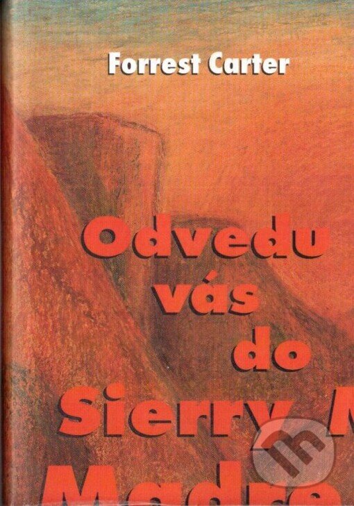 Kniha: Odvedu vás do Sierry Madre (Forrest Carter). Synergie, 1996