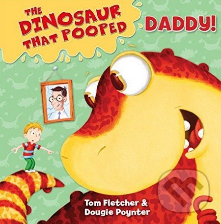 Levně The Dinosaur That Pooped Daddy! - Tom Fletcher, Dougie Poynter - kniha z kategorie Rozprávky