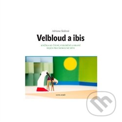 Levně Velbloud a Ibis (Knížka ke čtení, vyrábění a hraní nejen pro nemocné děti) - kniha z kategorie Omaľovávanky, vystrihovanie, papier