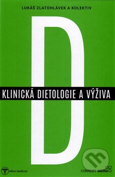 Kniha: Klinická dietologie a výživa (Lukáš Zlatohlávek). Current media, 2016