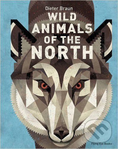 Levně Wild Animals of the North - Dieter Braun - kniha z kategorie Prírodné vedy a technika