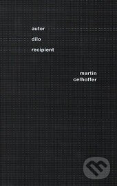 Kniha: Autor - dílo - recipient (Martin Celhoffer). Ostravská univerzita, 2016