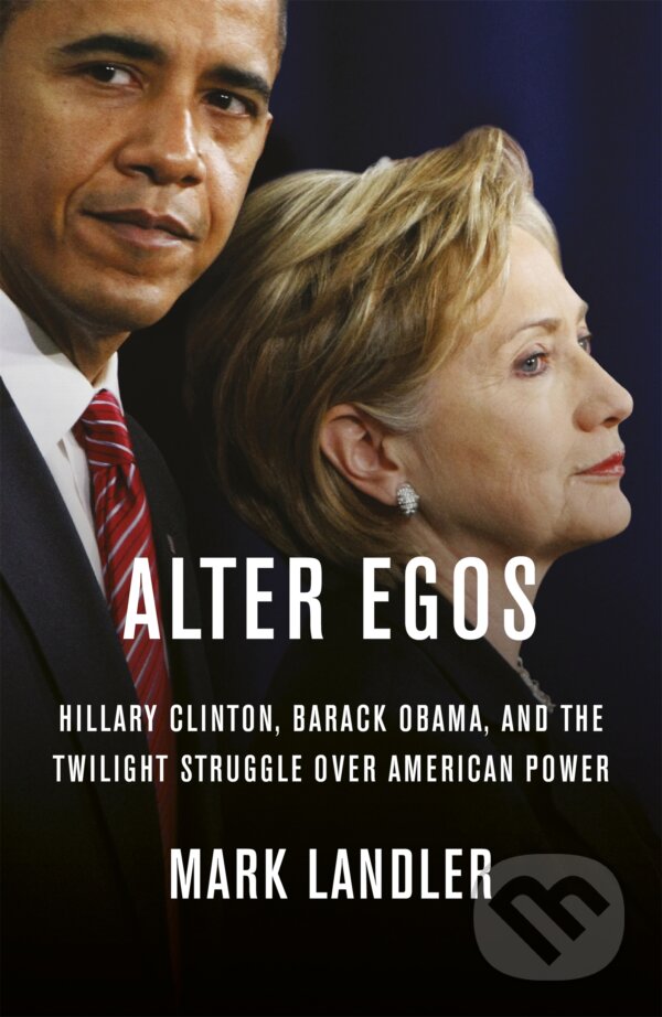 Levně Alter Egos (illary Clinton, Barack Obama, and the Twilight Struggle Over American Power) - kniha z kategorie Životopisy