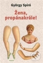 Levně Žena, propánakrále! - György Spiró - kniha z kategorie Beletria