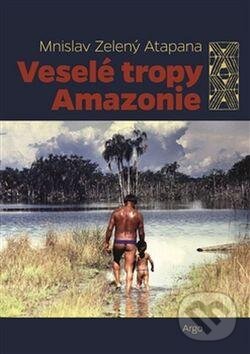 Levně Veselé tropy Amazonie - Mnislav Zelený-Atapana - kniha z kategorie Mapy a cestovanie